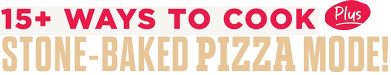 15+ Ways to cook plus stone-baked pizza mode!